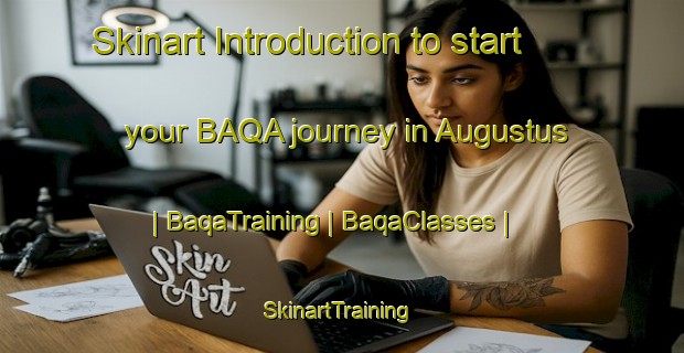 Skinart Introduction to start your BAQA journey in Augustus | BaqaTraining | BaqaClasses | SkinartTraining-United States